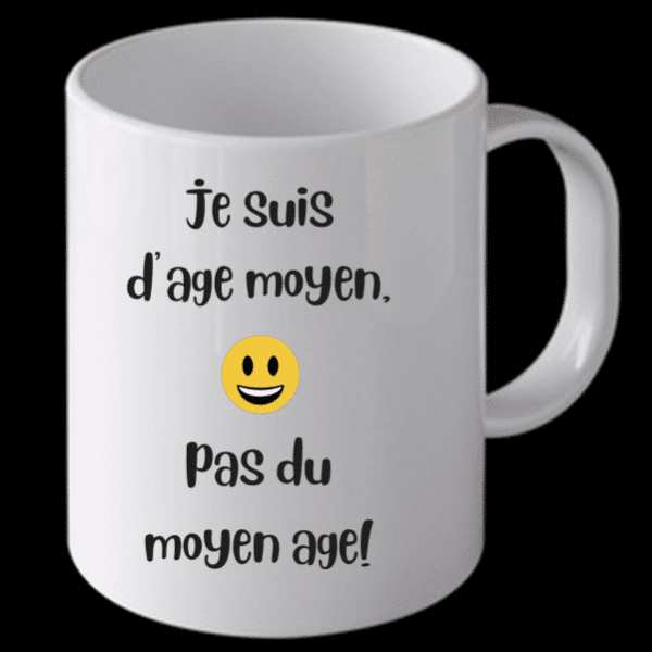 tasse-je suis d'age moyen, pas du meyen age